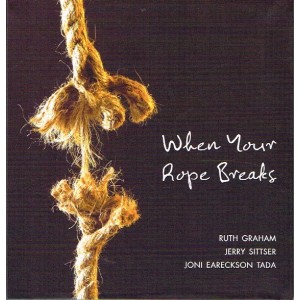 When Your Rope Breaks by Ruth Graham, Jerry Sittser and Joni Eareckson-Tada